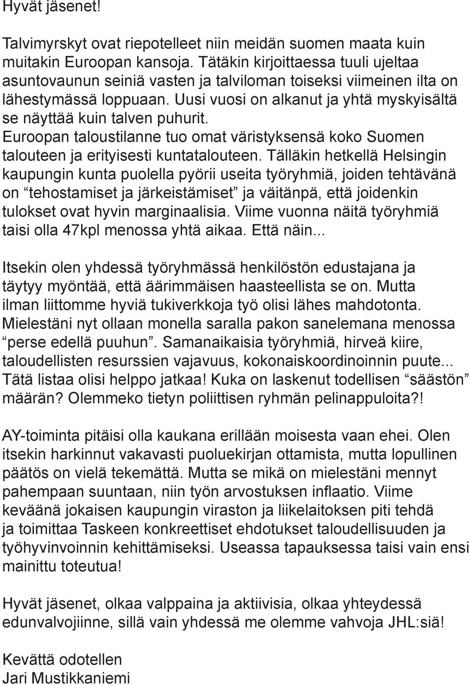 Euroopan taloustilanne tuo omat väristyksensä koko Suomen talouteen ja erityisesti kuntatalouteen.