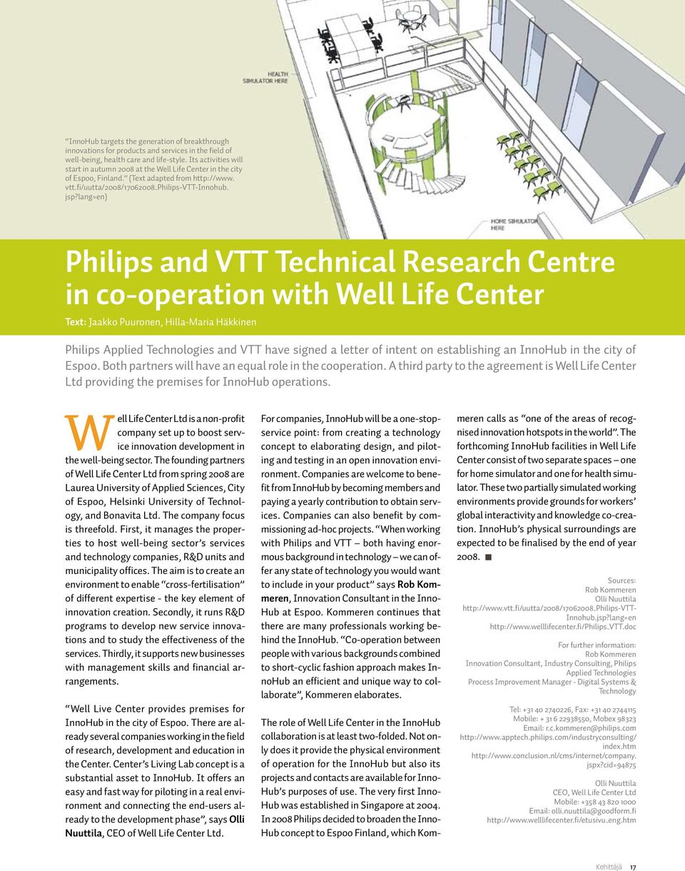 lang=en) Philips and VTT Technical Research Centre in co-operation with Well Life Center Text: Jaakko Puuronen, Hilla-Maria Häkkinen Philips Applied Technologies and VTT have signed a letter of