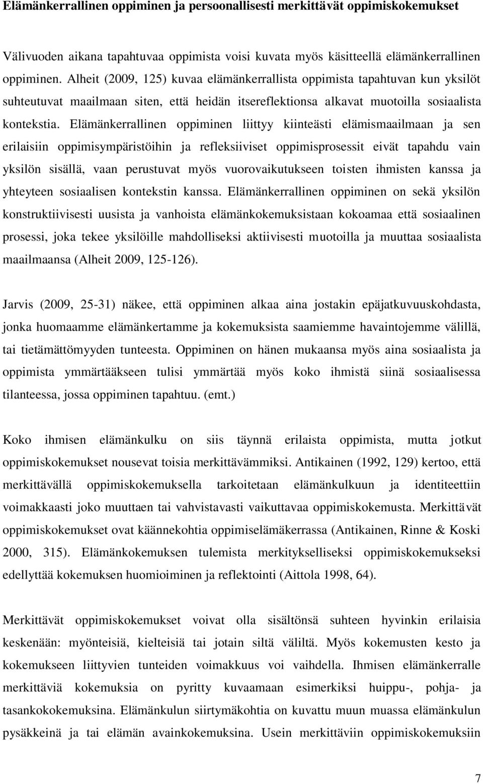 Elämänkerrallinen oppiminen liittyy kiinteästi elämismaailmaan ja sen erilaisiin oppimisympäristöihin ja refleksiiviset oppimisprosessit eivät tapahdu vain yksilön sisällä, vaan perustuvat myös