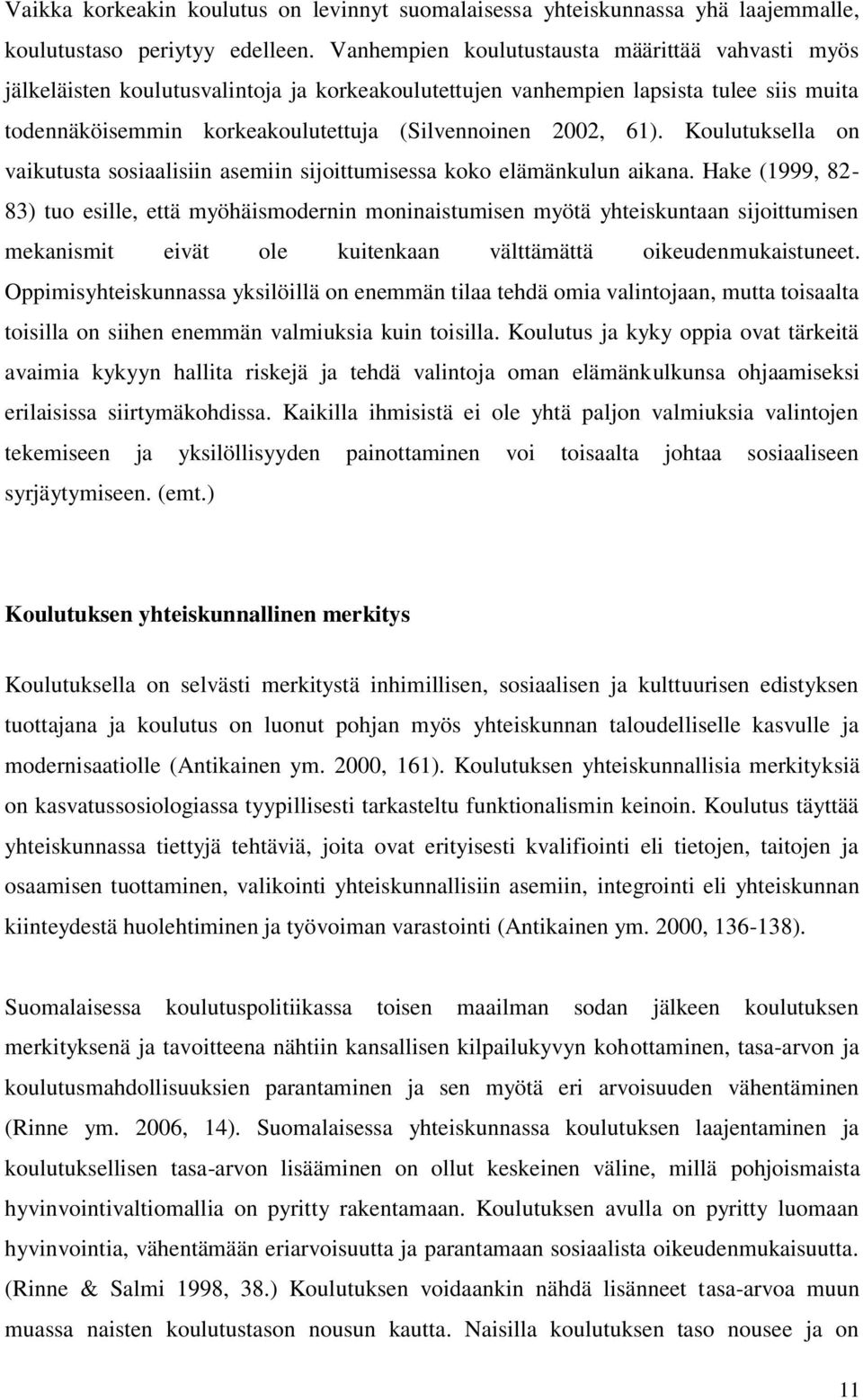 61). Koulutuksella on vaikutusta sosiaalisiin asemiin sijoittumisessa koko elämänkulun aikana.