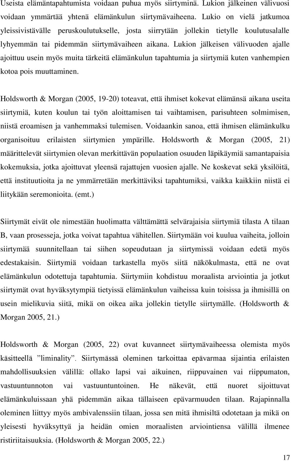 Lukion jälkeisen välivuoden ajalle ajoittuu usein myös muita tärkeitä elämänkulun tapahtumia ja siirtymiä kuten vanhempien kotoa pois muuttaminen.