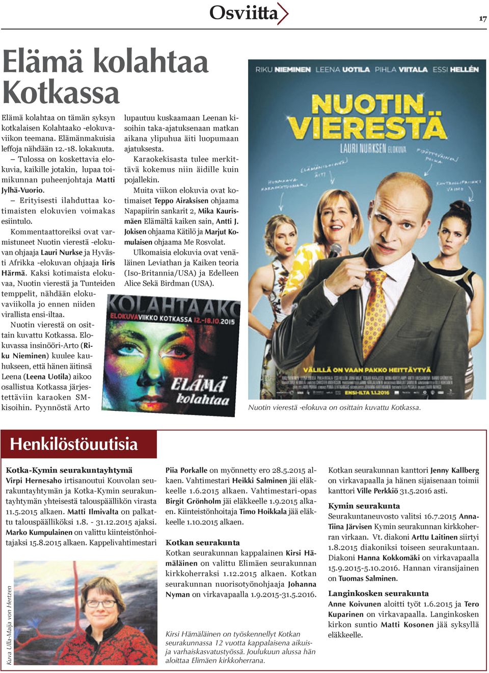 Kommentaattoreiksi ovat varmistuneet Nuotin vierestä -elokuvan ohjaaja Lauri Nurkse ja Hyvästi Afrikka -elokuvan ohjaaja Iiris Härmä.