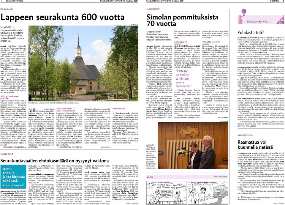 Nämä dokumentit osoittavat sekä Lappeen kirkko- että hallintopitäjän olleen toiminnassa 1400- luvun alussa. Kirkkovuoden alku on seurakunnan suurta juhlan aikaa.