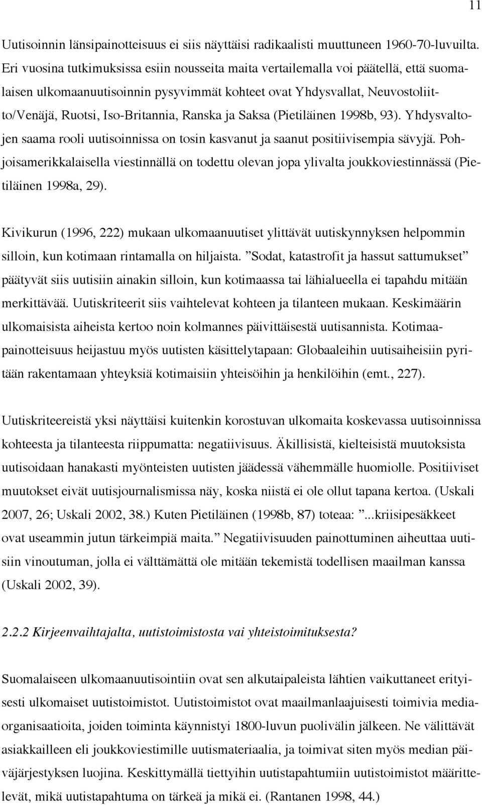 Ranska ja Saksa (Pietiläinen 1998b, 93). Yhdysvaltojen saama rooli uutisoinnissa on tosin kasvanut ja saanut positiivisempia sävyjä.