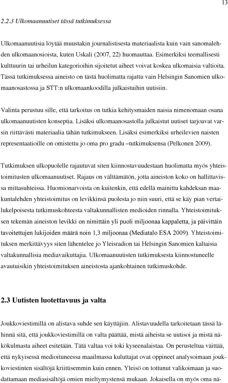 Tässä tutkimuksessa aineisto on tästä huolimatta rajattu vain Helsingin Sanomien ulkomaanosastossa ja STT:n ulkomaankoodilla julkaistuihin uutisiin.