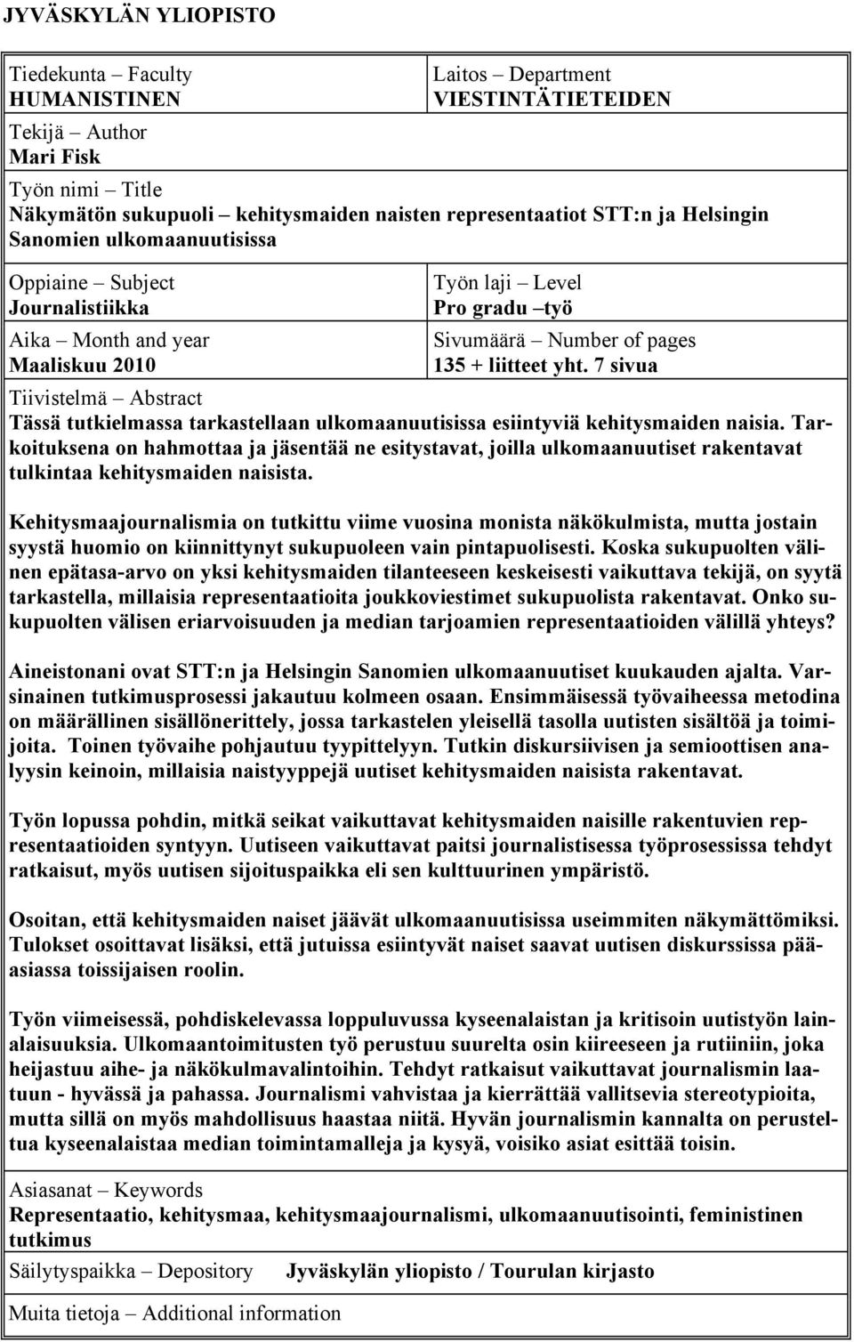 7 sivua Tiivistelmä Abstract Tässä tutkielmassa tarkastellaan ulkomaanuutisissa esiintyviä kehitysmaiden naisia.