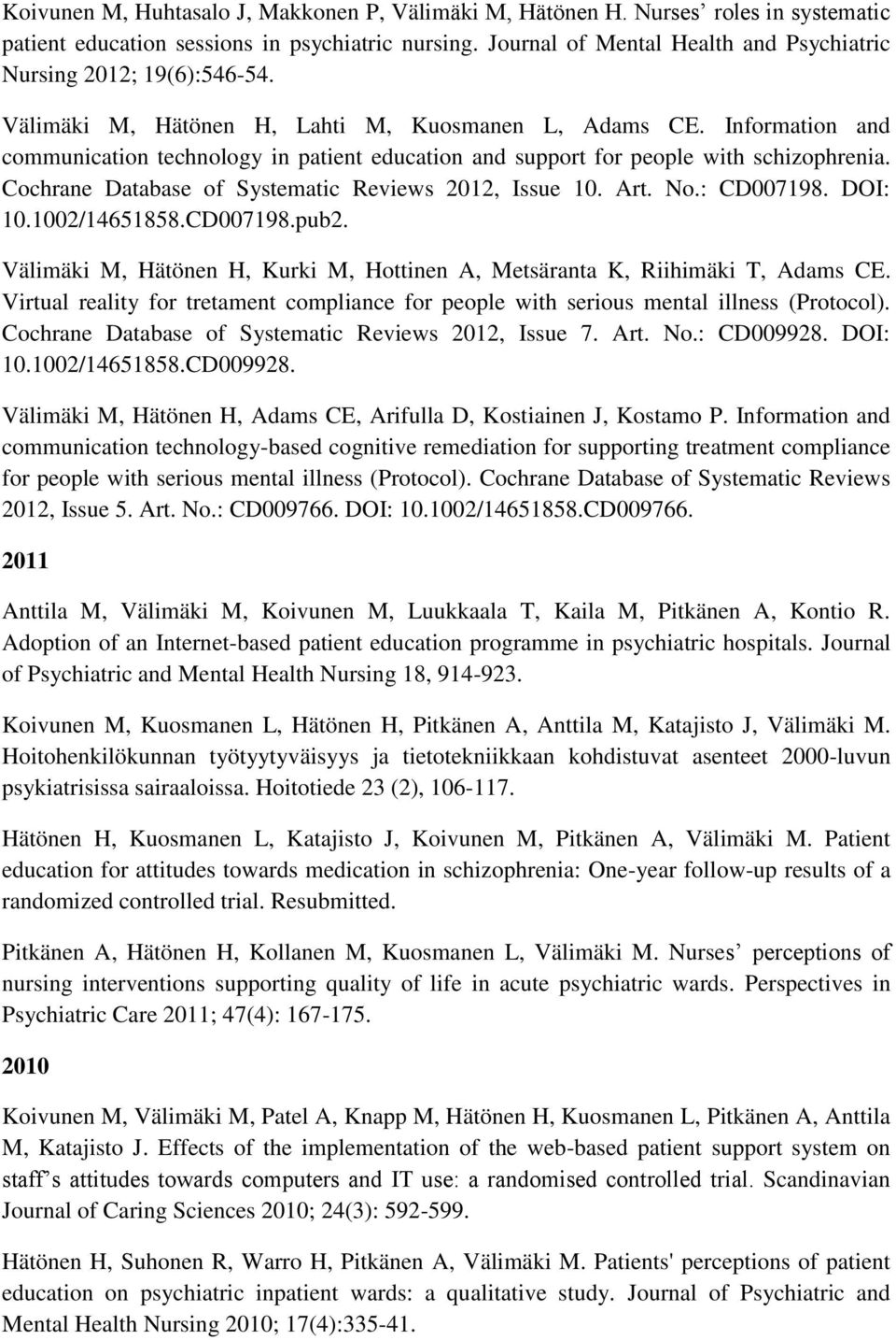 Information and communication technology in patient education and support for people with schizophrenia. Cochrane Database of Systematic Reviews 2012, Issue 10. Art. No.: CD007198. DOI: 10.