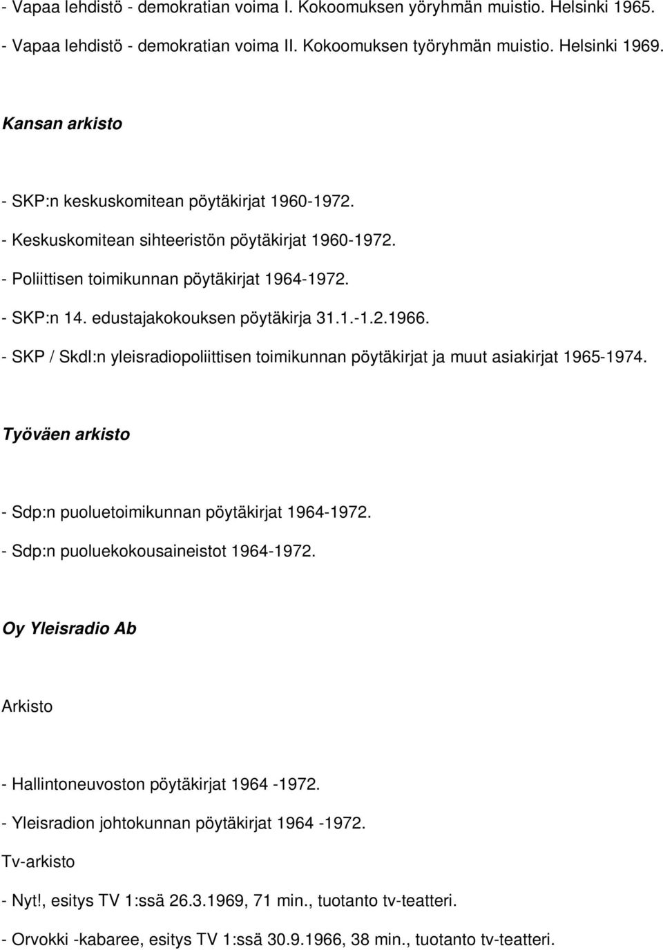 edustajakokouksen pöytäkirja 31.1.-1.2.1966. - SKP / Skdl:n yleisradiopoliittisen toimikunnan pöytäkirjat ja muut asiakirjat 1965-1974. Työväen arkisto - Sdp:n puoluetoimikunnan pöytäkirjat 1964-1972.