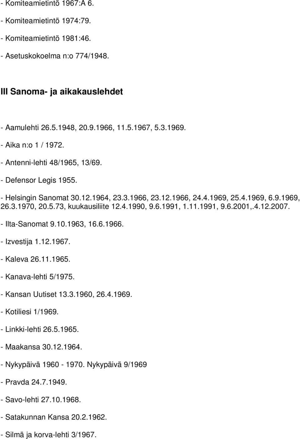 4.1990, 9.6.1991, 1.11.1991, 9.6.2001,.4.12.2007. - Ilta-Sanomat 9.10.1963, 16.6.1966. - Izvestija 1.12.1967. - Kaleva 26.11.1965. - Kanava-lehti 5/1975. - Kansan Uutiset 13.3.1960, 26.4.1969.