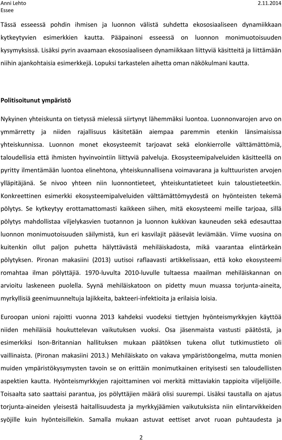 Politisoitunut ympäristö Nykyinen yhteiskunta on tietyssä mielessä siirtynyt lähemmäksi luontoa.