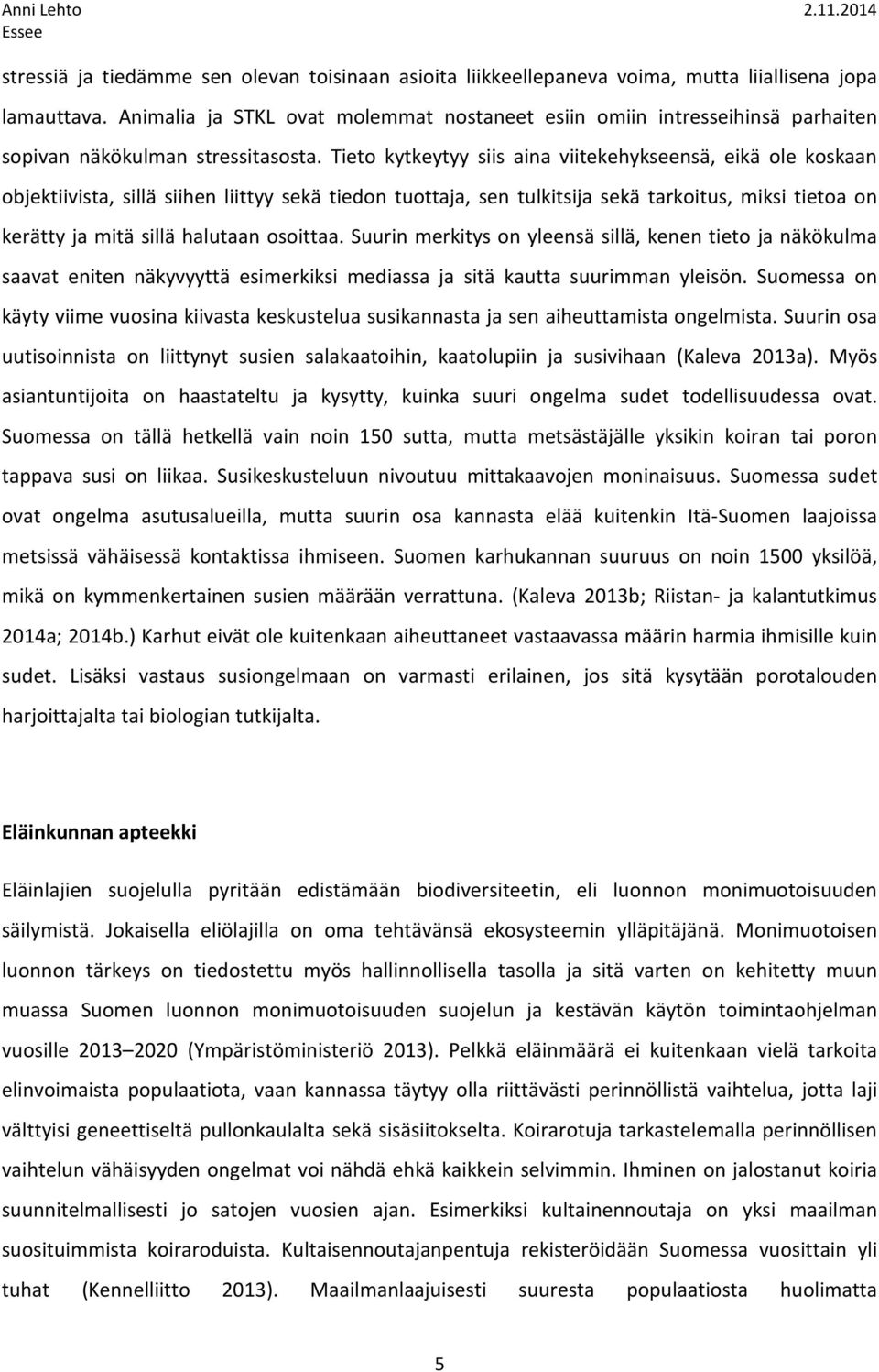 Tieto kytkeytyy siis aina viitekehykseensä, eikä ole koskaan objektiivista, sillä siihen liittyy sekä tiedon tuottaja, sen tulkitsija sekä tarkoitus, miksi tietoa on kerätty ja mitä sillä halutaan