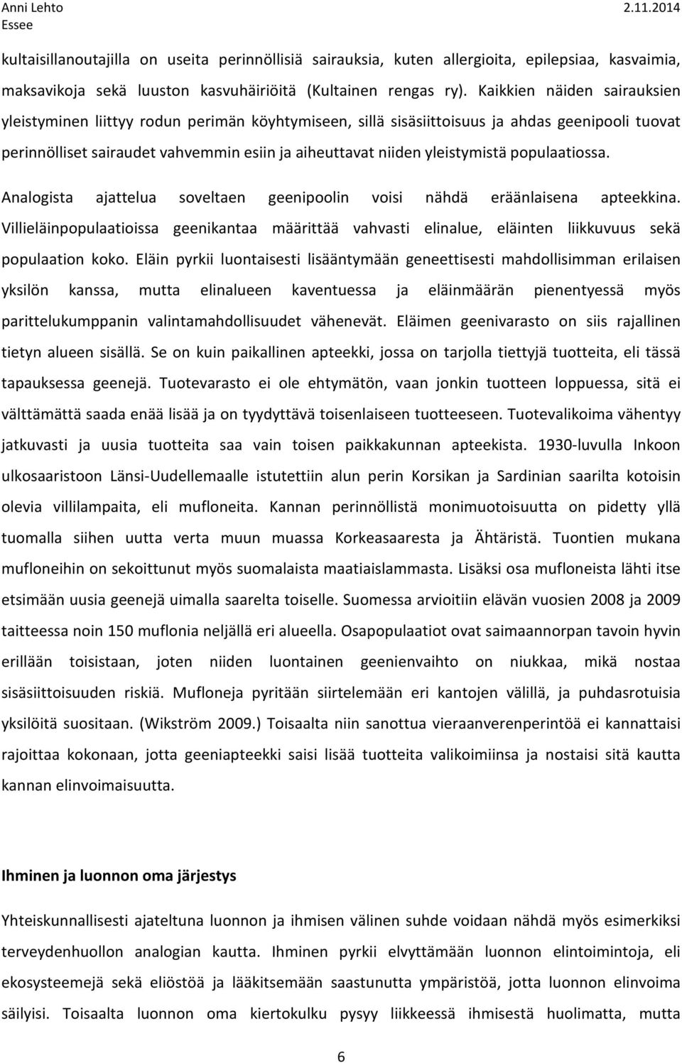 yleistymistä populaatiossa. Analogista ajattelua soveltaen geenipoolin voisi nähdä eräänlaisena apteekkina.