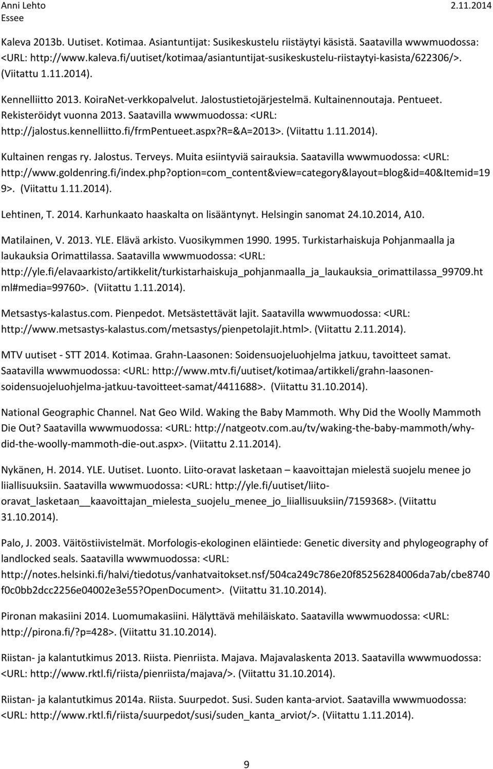 Rekisteröidyt vuonna 2013. Saatavilla wwwmuodossa: <URL: http://jalostus.kennelliitto.fi/frmpentueet.aspx?r=&a=2013>. (Viitattu 1.11.2014). Kultainen rengas ry. Jalostus. Terveys.