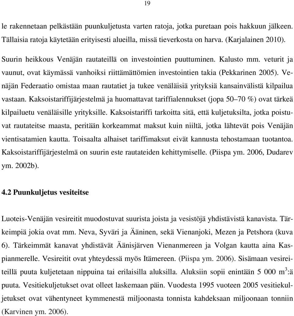 Venäjän Federaatio omistaa maan rautatiet ja tukee venäläisiä yrityksiä kansainvälistä kilpailua vastaan.