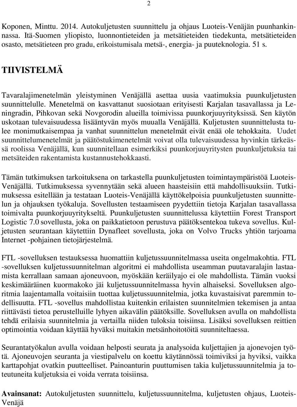 TIIVISTELMÄ Tavaralajimenetelmän yleistyminen Venäjällä asettaa uusia vaatimuksia puunkuljetusten suunnittelulle.