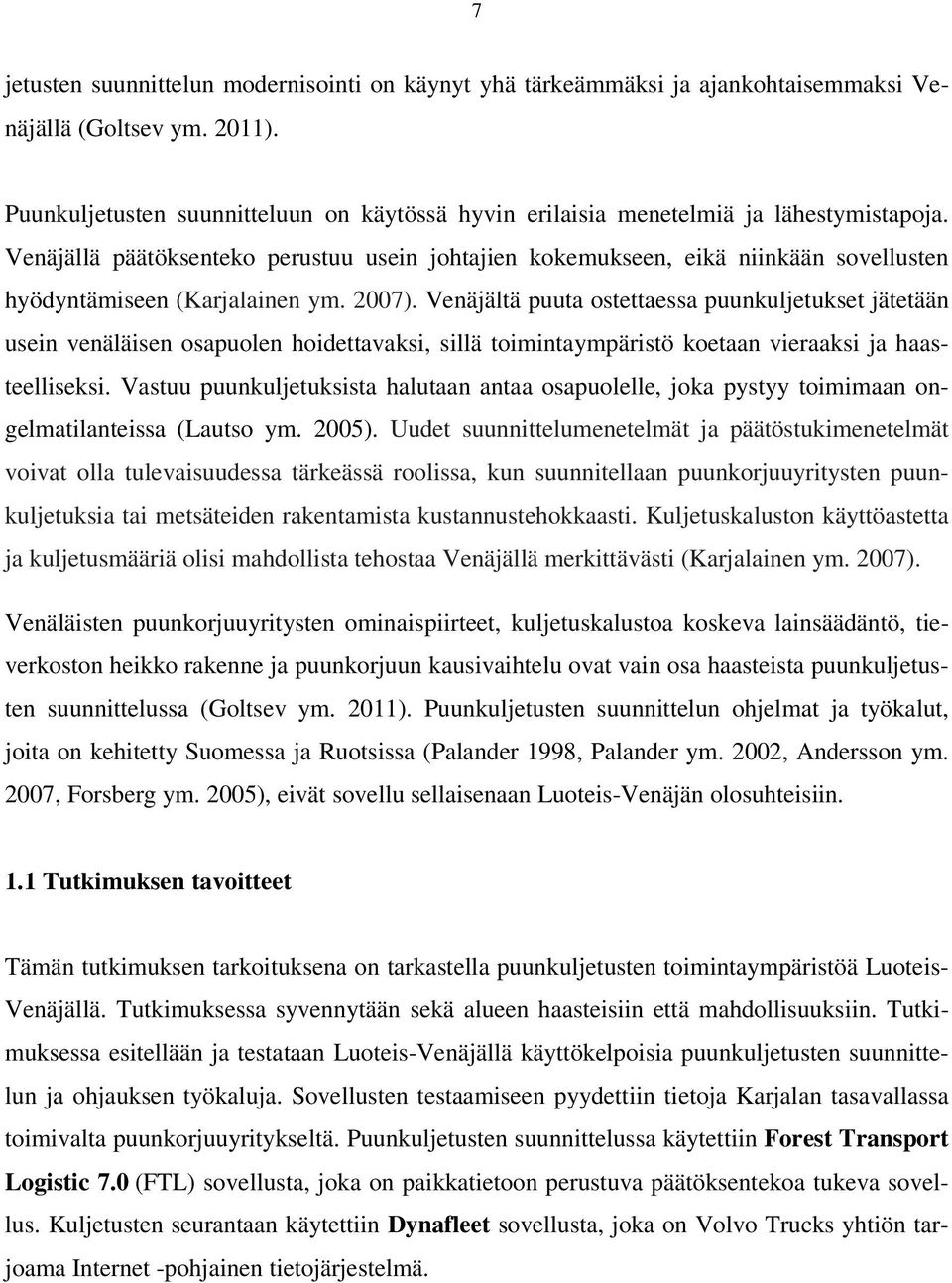 Venäjällä päätöksenteko perustuu usein johtajien kokemukseen, eikä niinkään sovellusten hyödyntämiseen (Karjalainen ym. 2007).