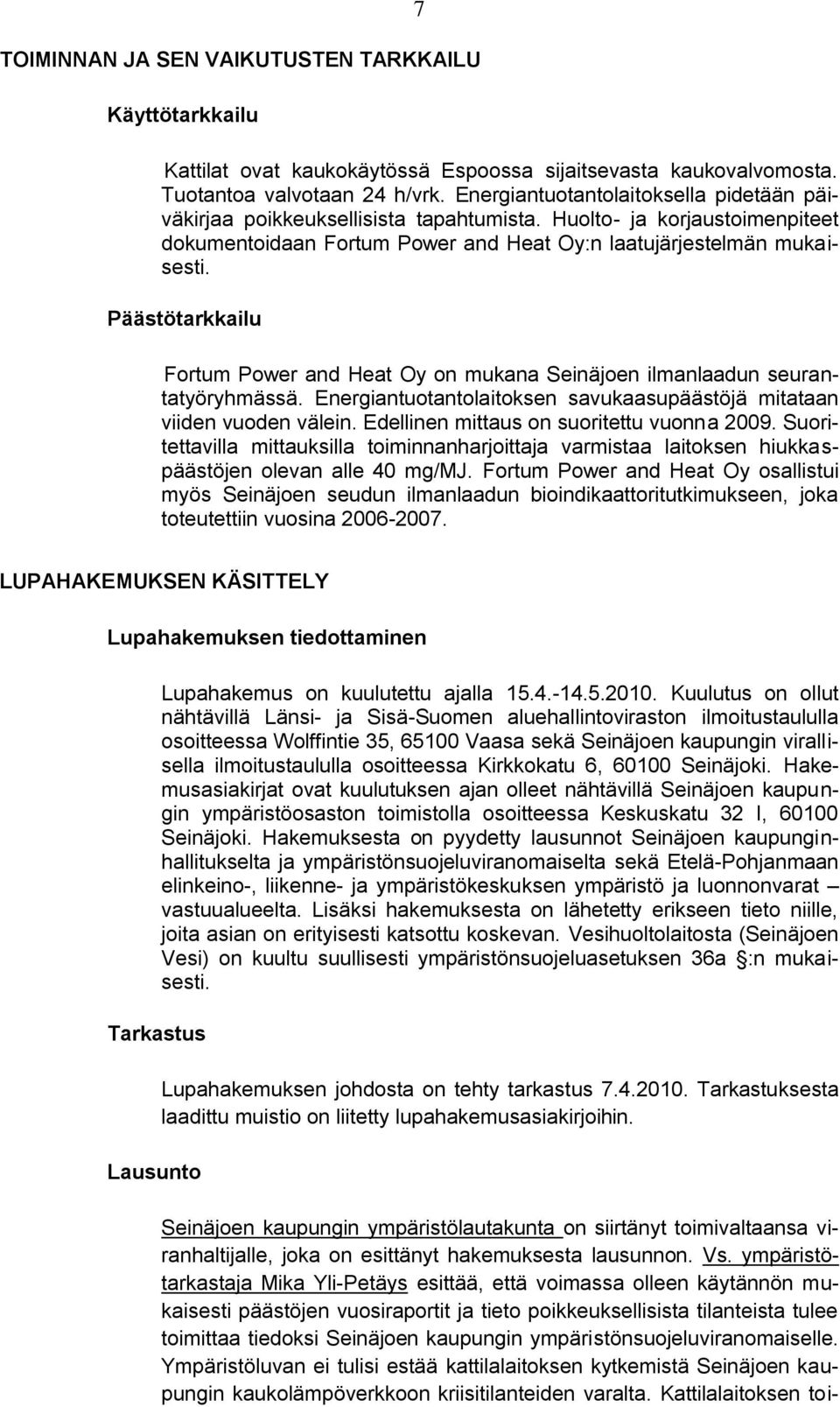 Päästötarkkailu Fortum Power and Heat Oy on mukana Seinäjoen ilmanlaadun seurantatyöryhmässä. Energiantuotantolaitoksen savukaasupäästöjä mitataan viiden vuoden välein.