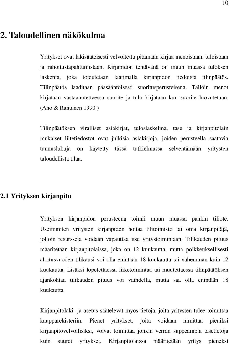 Tällöin menot kirjataan vastaanotettaessa suorite ja tulo kirjataan kun suorite luovutetaan.