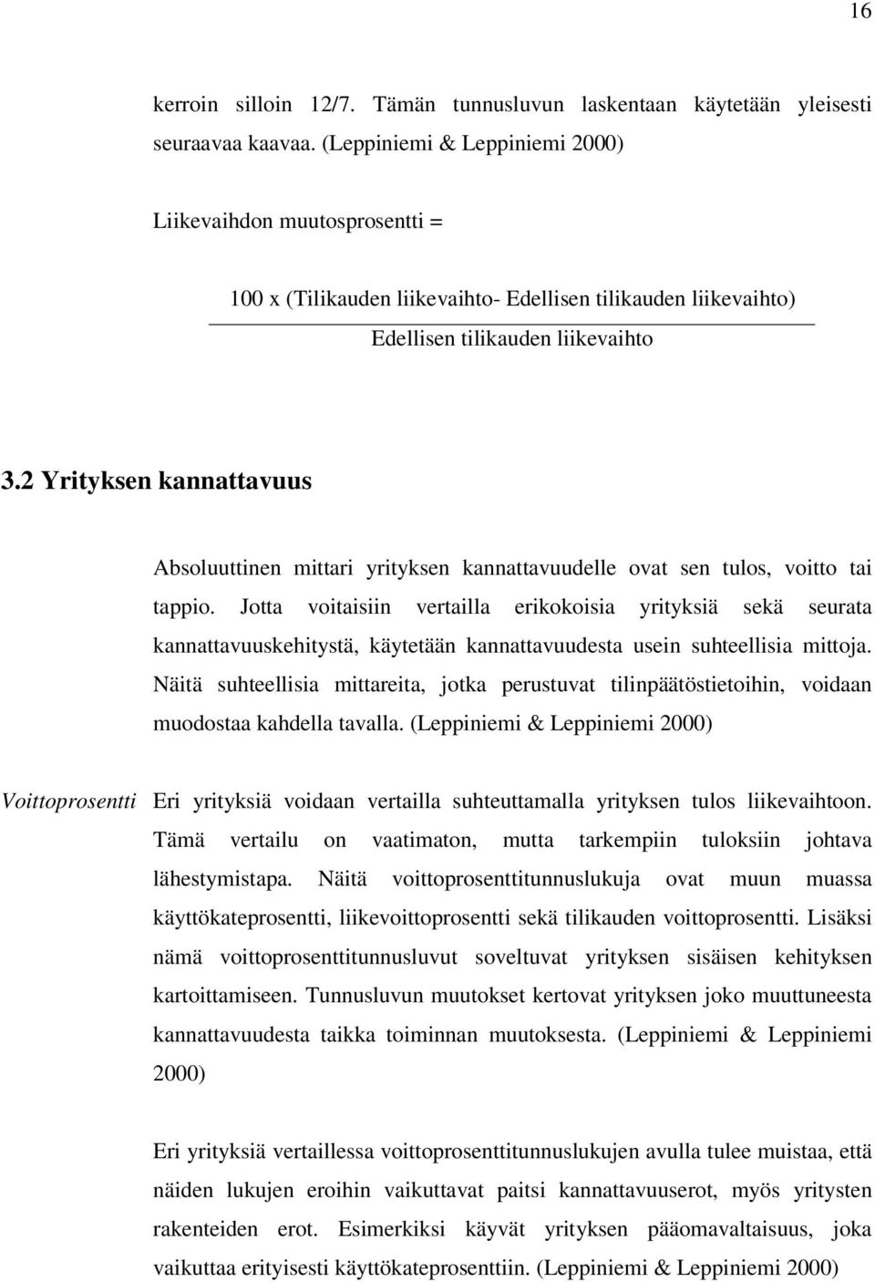 2 Yrityksen kannattavuus Absoluuttinen mittari yrityksen kannattavuudelle ovat sen tulos, voitto tai tappio.