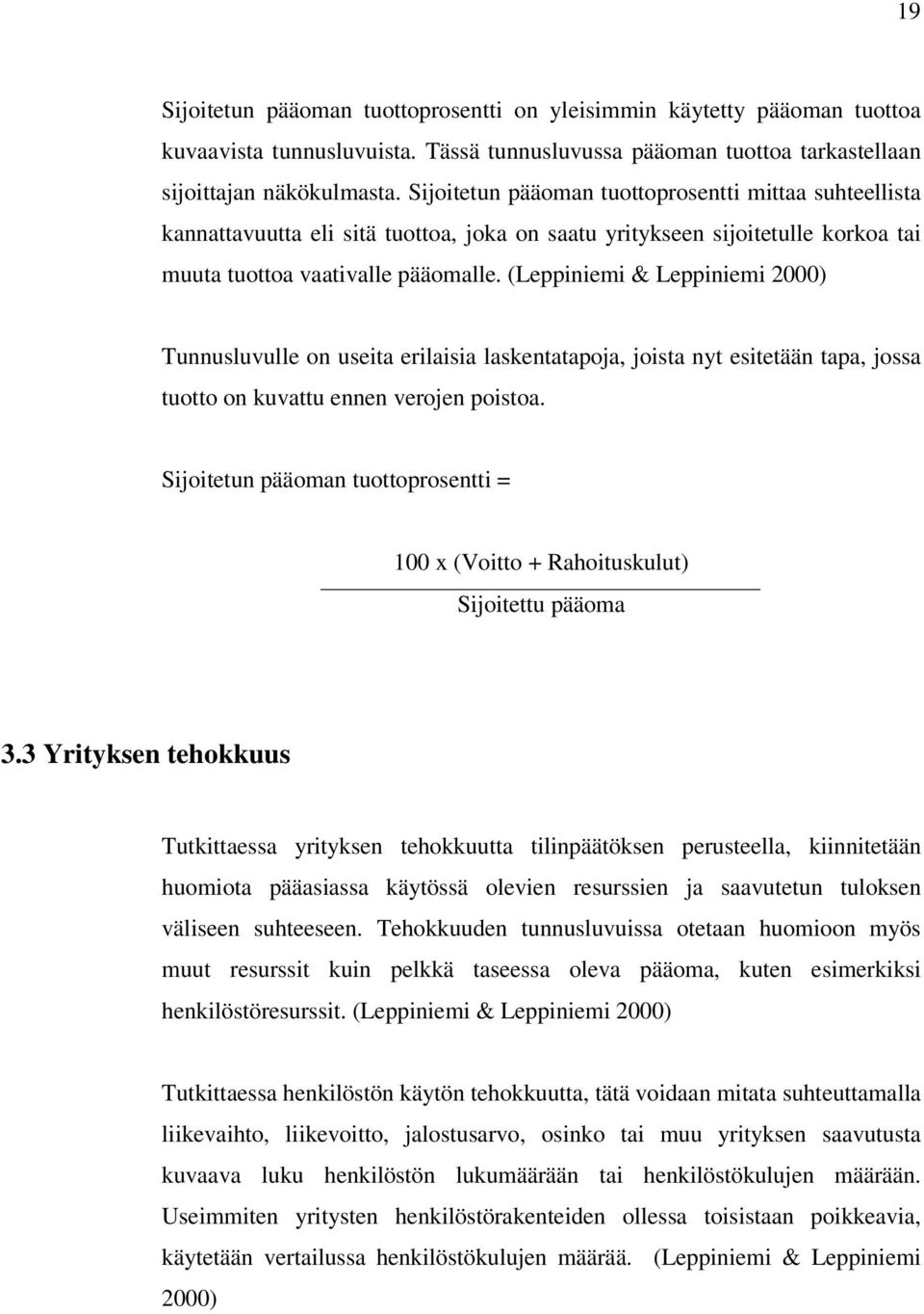 (Leppiniemi & Leppiniemi 2000) Tunnusluvulle on useita erilaisia laskentatapoja, joista nyt esitetään tapa, jossa tuotto on kuvattu ennen verojen poistoa.