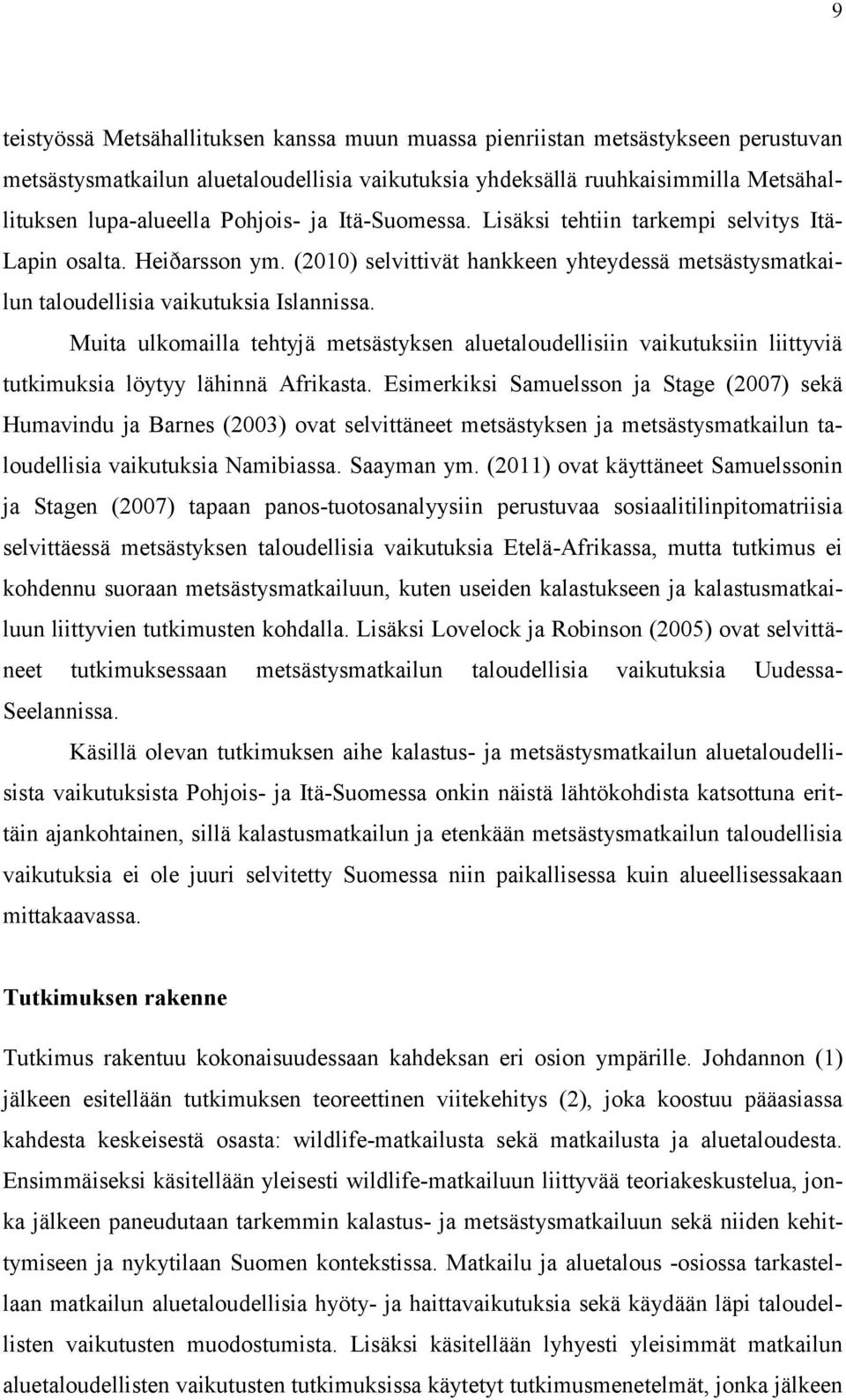 Muita ulkomailla tehtyjä metsästyksen aluetaloudellisiin vaikutuksiin liittyviä tutkimuksia löytyy lähinnä Afrikasta.