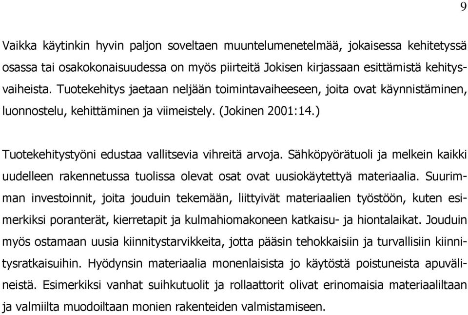 Sähköpyörätuoli ja melkein kaikki uudelleen rakennetussa tuolissa olevat osat ovat uusiokäytettyä materiaalia.