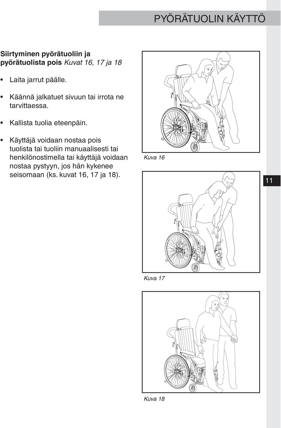 Käyttäjä voidaan nostaa pois tuolista tai tuoliin manuaalisesti tai henkilönostimella tai