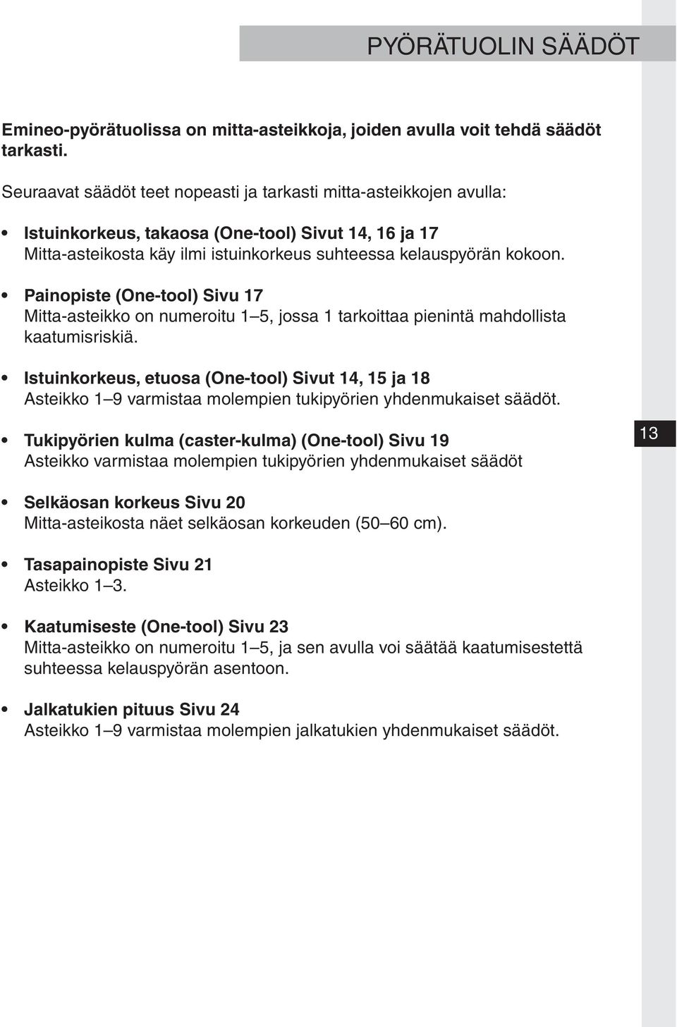 Painopiste (One-tool) Sivu 17 Mitta-asteikko on numeroitu 1 5, jossa 1 tarkoittaa pienintä mahdollista kaatumisriskiä.