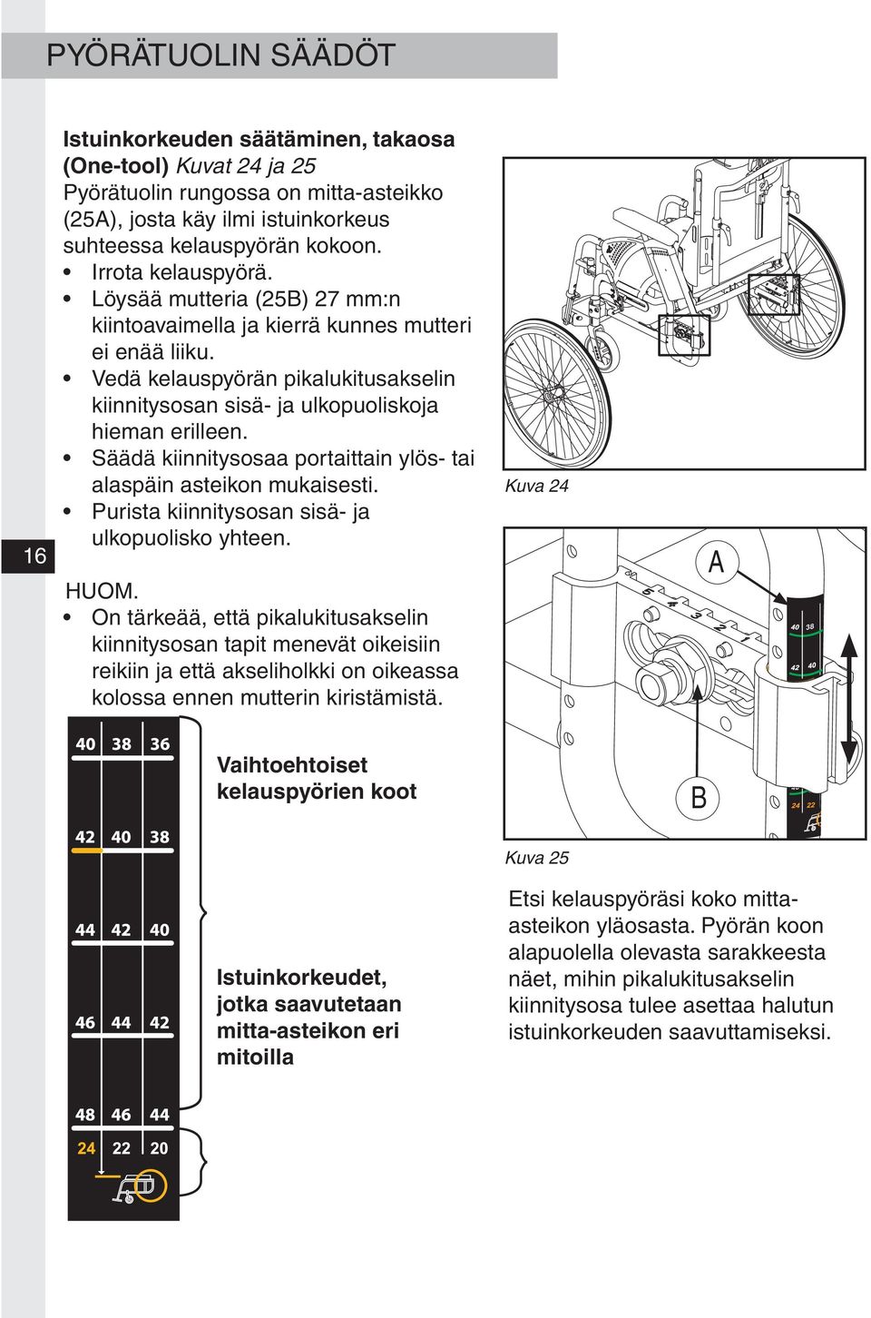 Säädä kiinnitysosaa portaittain ylös- tai alaspäin asteikon mukaisesti. Purista kiinnitysosan sisä- ja ulkopuolisko yhteen. HUOM.