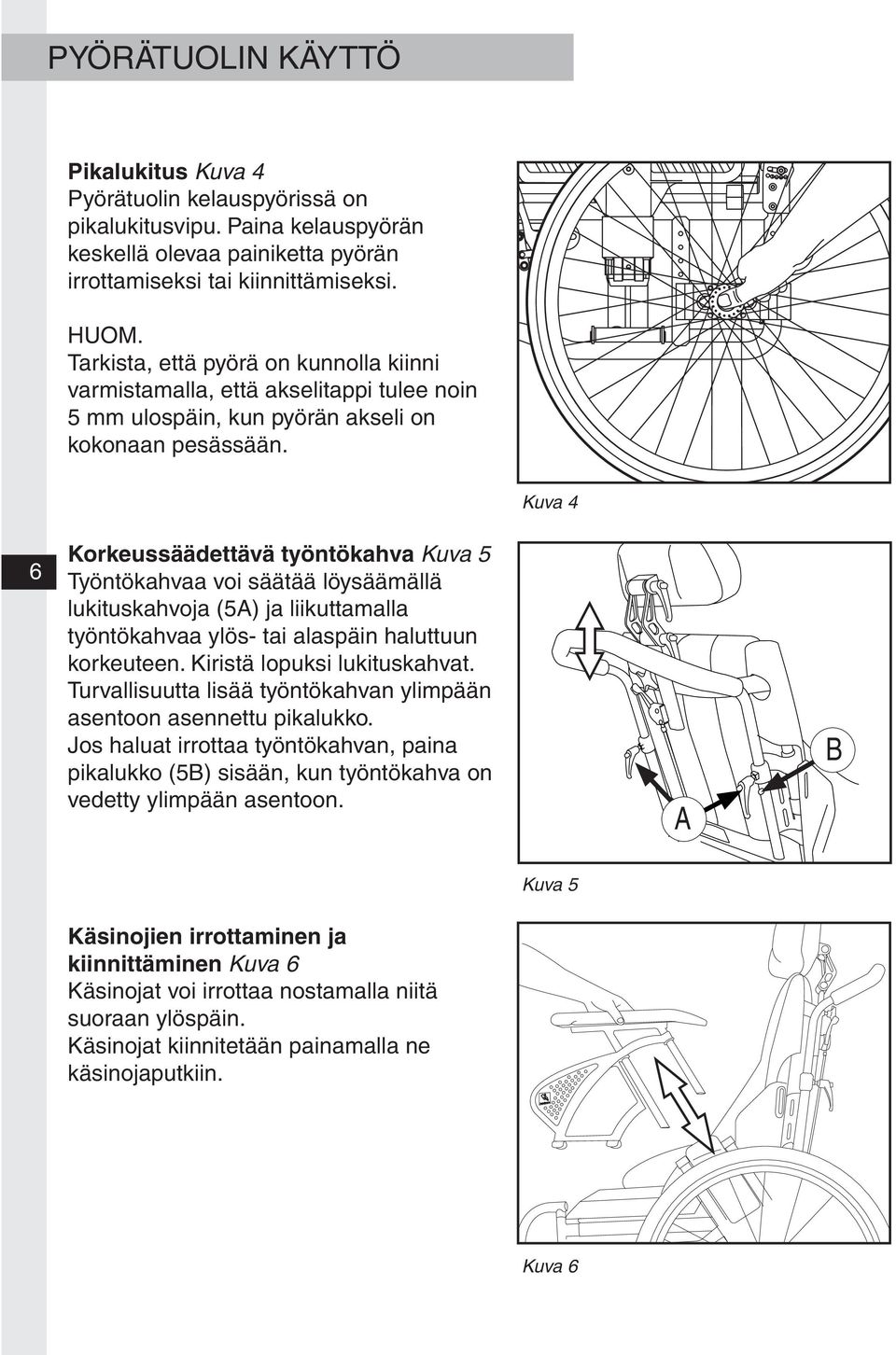 Kuva 4 6 Korkeussäädettävä työntökahva Kuva 5 Työntökahvaa voi säätää löysäämällä lukituskahvoja (5) ja liikuttamalla työntökahvaa ylös- tai alaspäin haluttuun korkeuteen.