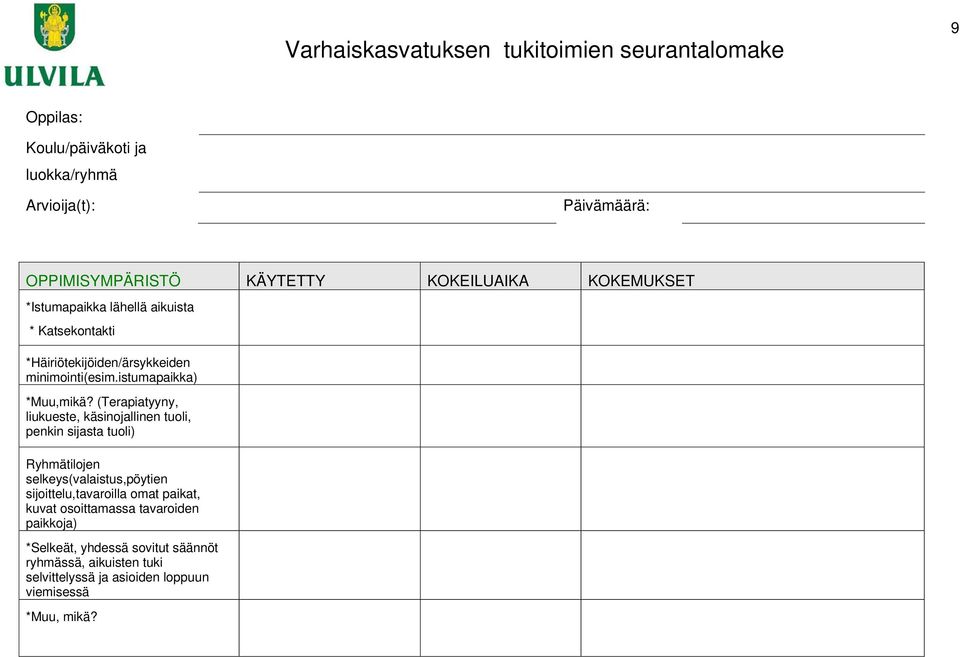 (Terapiatyyny, liukueste, käsinojallinen tuoli, penkin sijasta tuoli) Ryhmätilojen selkeys(valaistus,pöytien sijoittelu,tavaroilla omat paikat,