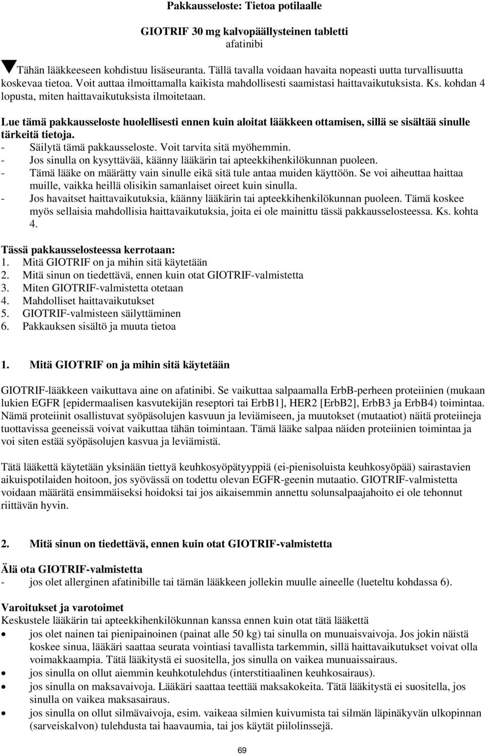 kohdan 4 lopusta, miten haittavaikutuksista ilmoitetaan. Lue tämä pakkausseloste huolellisesti ennen kuin aloitat lääkkeen ottamisen, sillä se sisältää sinulle tärkeitä tietoja.