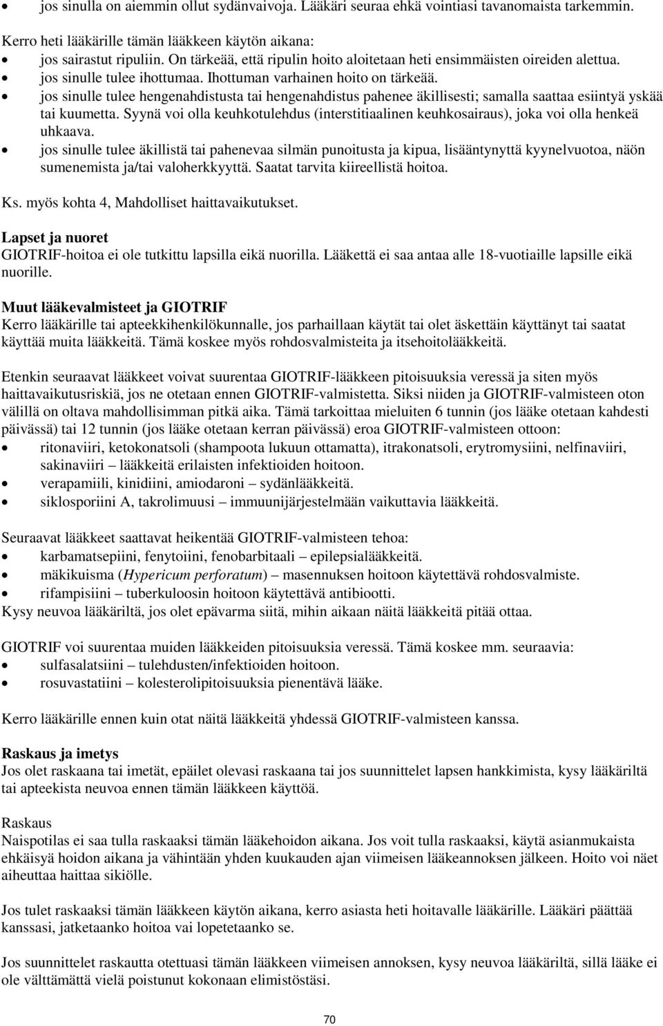 jos sinulle tulee hengenahdistusta tai hengenahdistus pahenee äkillisesti; samalla saattaa esiintyä yskää tai kuumetta.