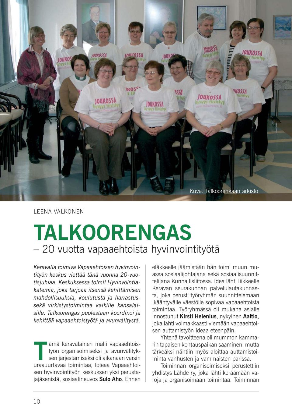 Talkoorengas puolestaan koordinoi ja kehittää vapaaehtoistyötä ja avunvälitystä.
