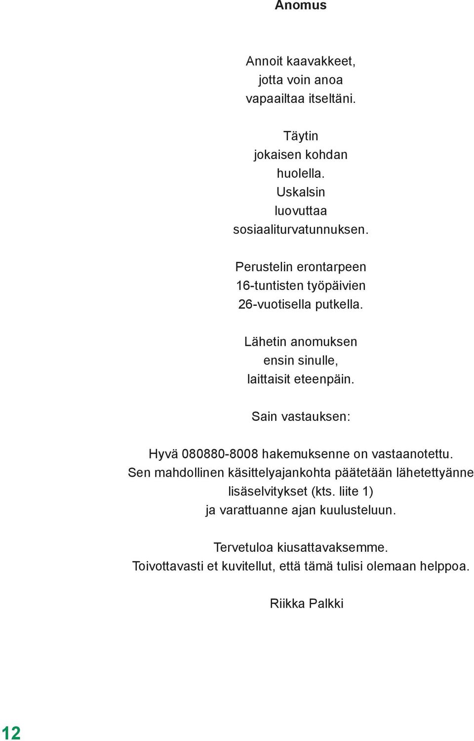 Sain vastauksen: Hyvä 080880-8008 hakemuksenne on vastaanotettu.