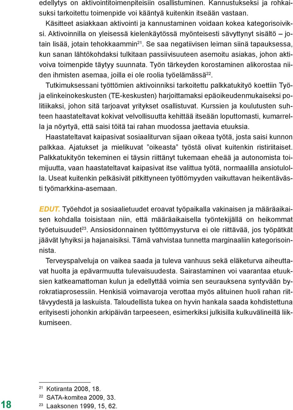 Se saa negatiivisen leiman siinä tapauksessa, kun sanan lähtökohdaksi tulkitaan passiivisuuteen asemoitu asiakas, johon aktivoiva toimenpide täytyy suunnata.