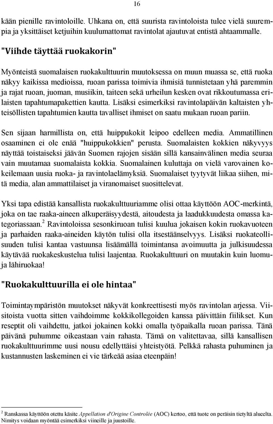 rajat ruoan, juoman, musiikin, taiteen sekä urheilun kesken ovat rikkoutumassa erilaisten tapahtumapakettien kautta.