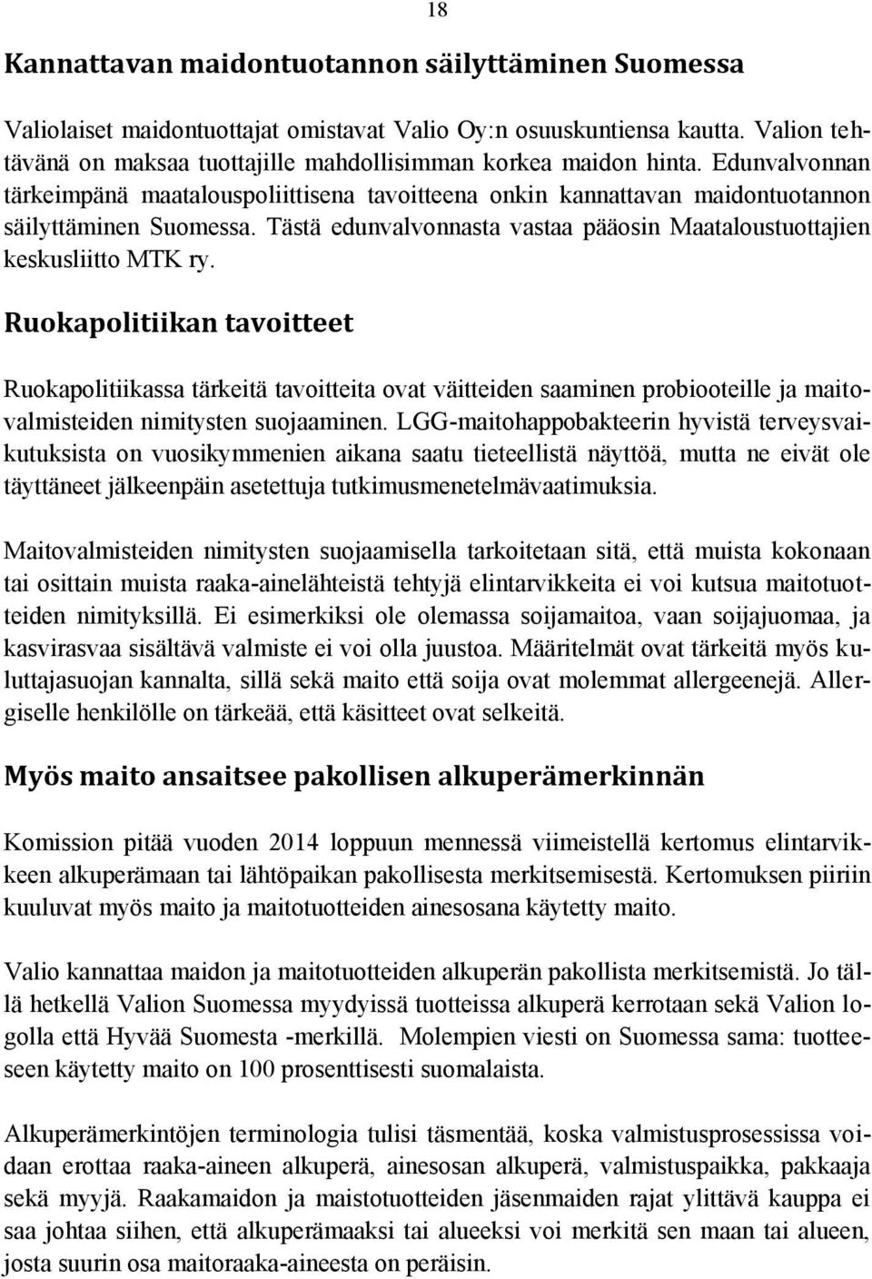 Ruokapolitiikan tavoitteet Ruokapolitiikassa tärkeitä tavoitteita ovat väitteiden saaminen probiooteille ja maitovalmisteiden nimitysten suojaaminen.