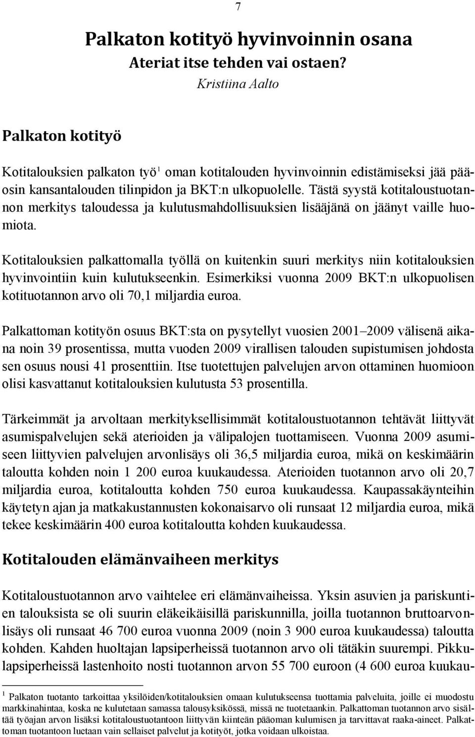 Tästä syystä kotitaloustuotannon merkitys taloudessa ja kulutusmahdollisuuksien lisääjänä on jäänyt vaille huomiota.