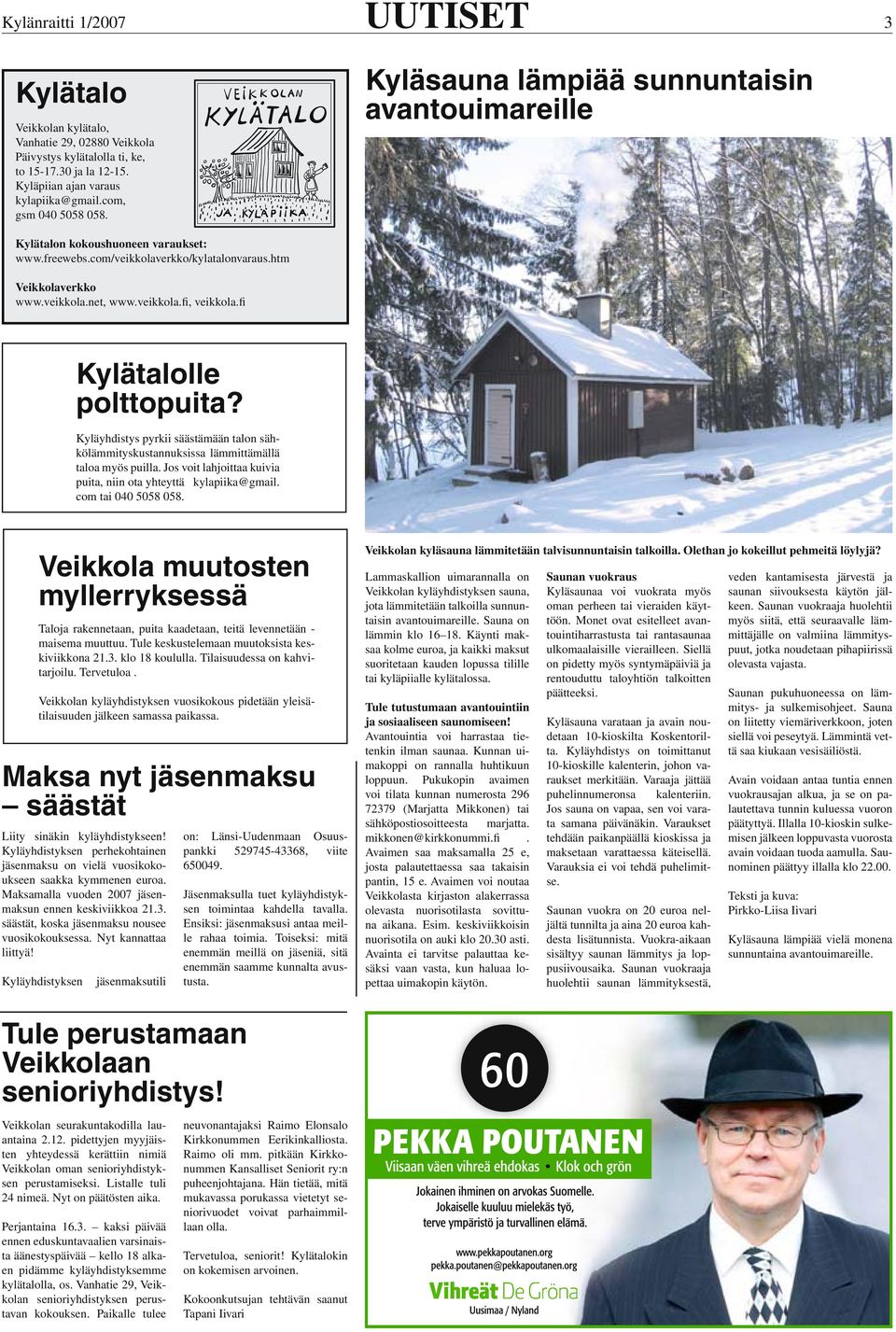veikkola.fi, veikkola.fi Kylätalolle polttopuita? Kyläyhdistys pyrkii säästämään talon sähkölämmityskustannuksissa lämmittämällä taloa myös puilla.