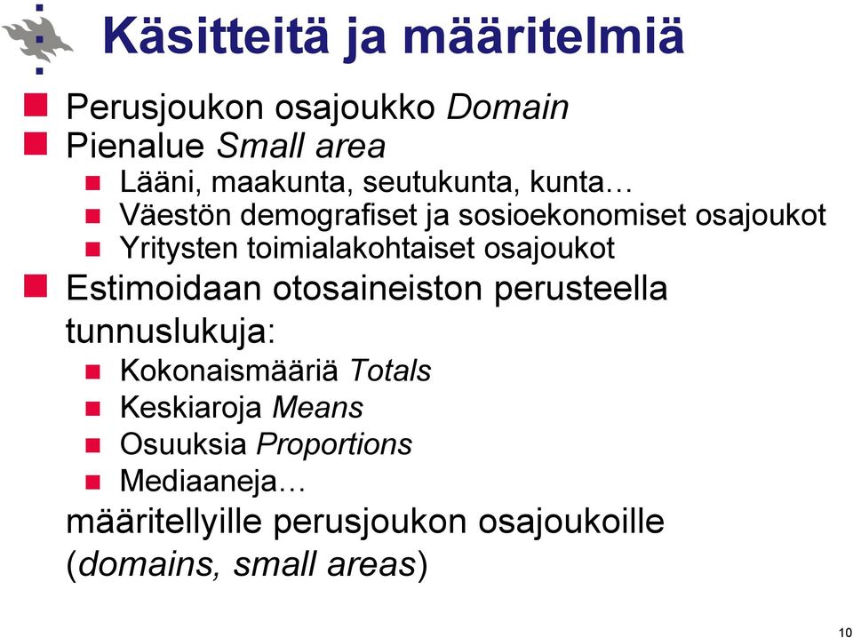 osajoukot Estimoiaan otosaineiston perusteella tunnuslukuja: Kokonaismääriä Totals Keskiaroja