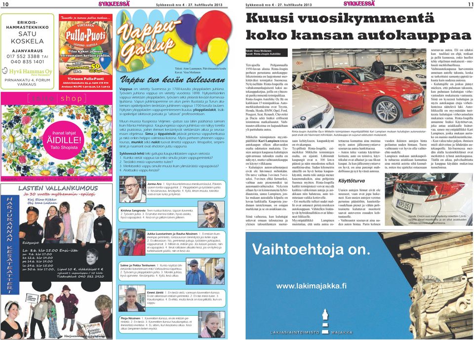 Taito Shopista 50 Meiltä vappumunkit 30.4. snt/kpl Kauppakatu 17 Varkaus ma-pe 10-17 la 10-14 0440 162 246 www.taitoitasuomi. Gallup Vappua on vietetty Suomessa jo 1700-luvulta ylioppilaiden juhlana.