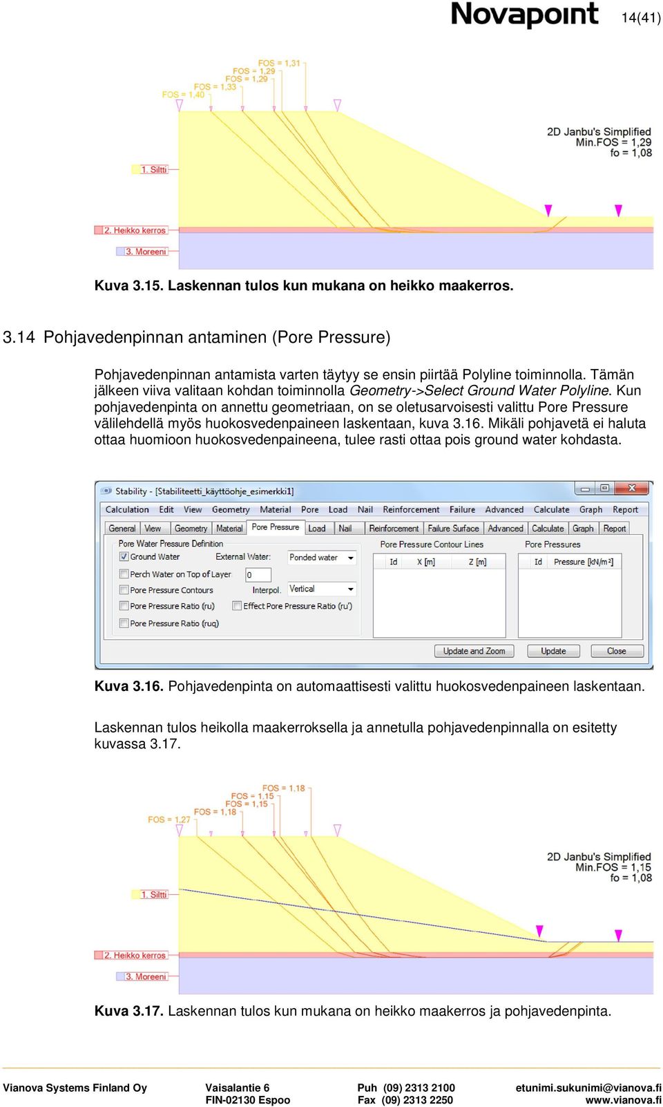 Kun pohjavedenpinta on annettu geometriaan, on se oletusarvoisesti valittu Pore Pressure välilehdellä myös huokosvedenpaineen laskentaan, kuva 3.16.