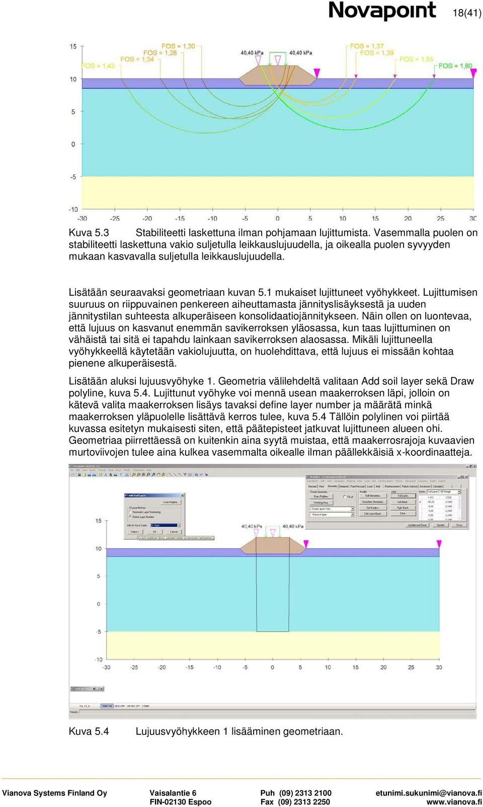 Lisätään seuraavaksi geometriaan kuvan 5.1 mukaiset lujittuneet vyöhykkeet.