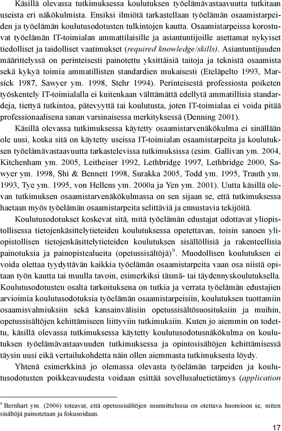 Osaamistarpeissa korostuvat työelämän IT-toimialan ammattilaisille ja asiantuntijoille asettamat nykyiset tiedolliset ja taidolliset vaatimukset (required knowledge/skills).