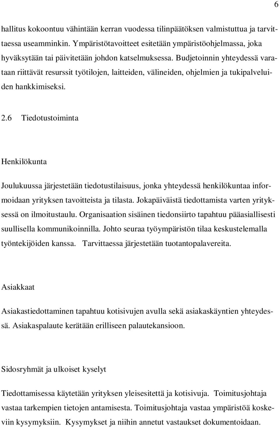 Budjetoinnin yhteydessä varataan riittävät resurssit työtilojen, laitteiden, välineiden, ohjelmien ja tukipalveluiden hankkimiseksi. 2.