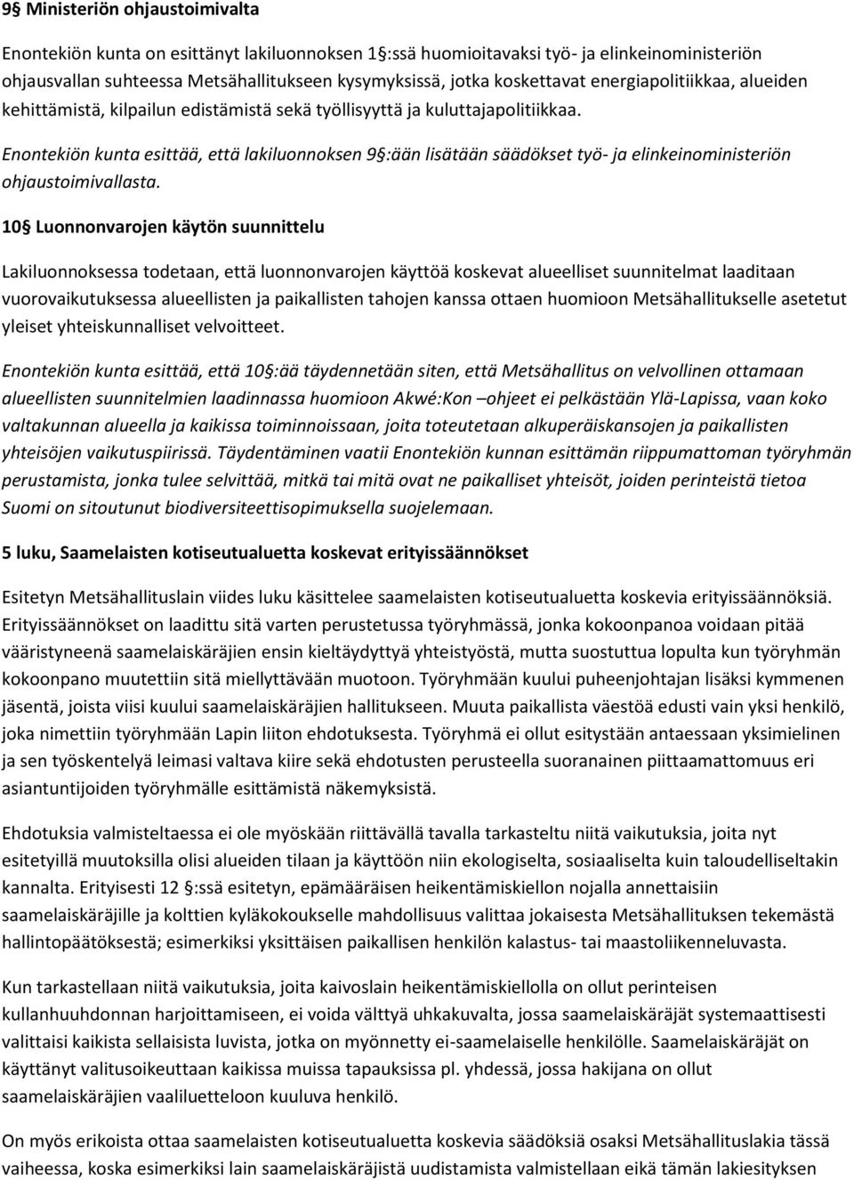 Enontekiön kunta esittää, että lakiluonnoksen 9 :ään lisätään säädökset työ- ja elinkeinoministeriön ohjaustoimivallasta.