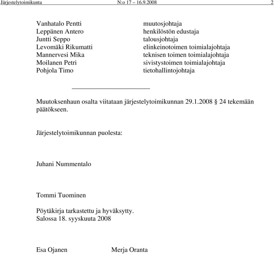 henkilöstön edustaja talousjohtaja elinkeinotoimen toimialajohtaja teknisen toimen toimialajohtaja sivistystoimen toimialajohtaja