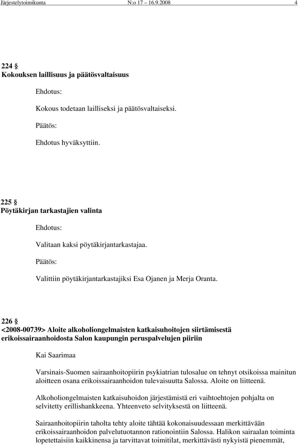 226 <2008-00739> Aloite alkoholiongelmaisten katkaisuhoitojen siirtämisestä erikoissairaanhoidosta Salon kaupungin peruspalvelujen piiriin Kai Saarimaa Varsinais-Suomen sairaanhoitopiirin psykiatrian