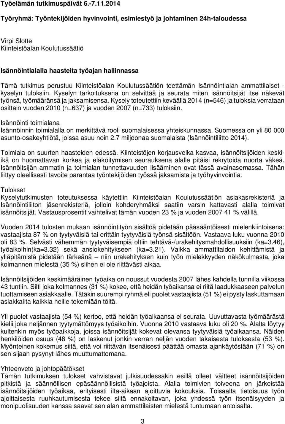 Kysely toteutettiin keväällä 2014 (n=546) ja tuloksia verrataan osittain vuoden 2010 (n=637) ja vuoden 2007 (n=733) tuloksiin.